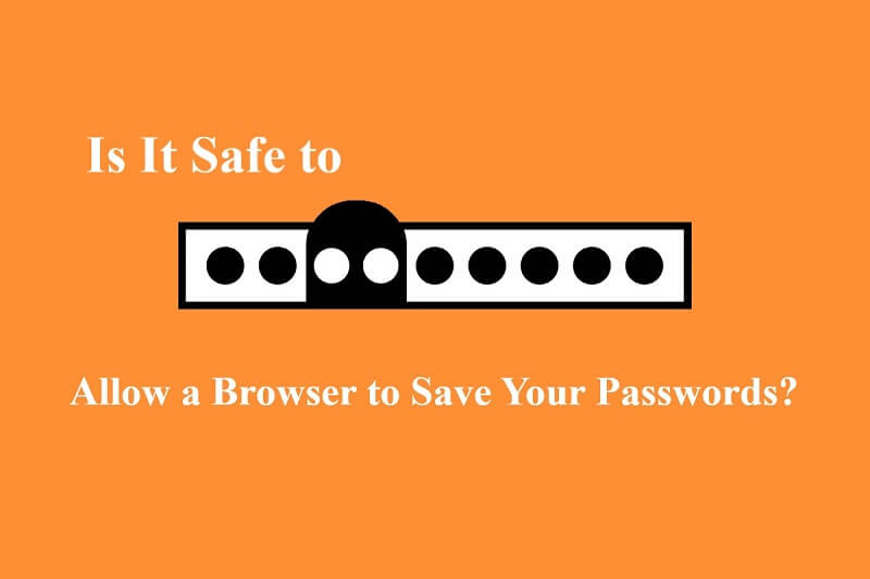 Is It Safe to Allow a Browser to Save Your Passwords